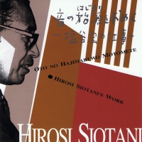 Oto No Hajimari wo Motomete -Hirosi Siotani's Work- 音の始源を求めて—塩谷宏の仕事—